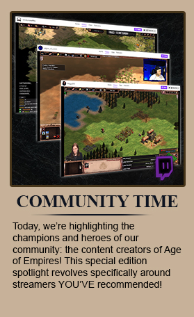 Today, we’re highlighting the champions and heroes of our community: the content creators of Age of Empires! This special edition spotlight revolves specifically around streamers YOU’VE recommended!